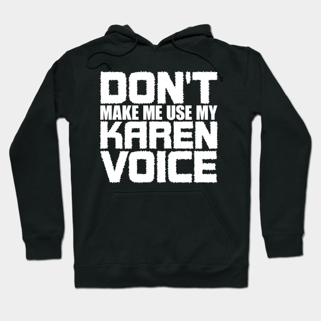 Don't Make Me Use My Karen Voice Hoodie by colorsplash